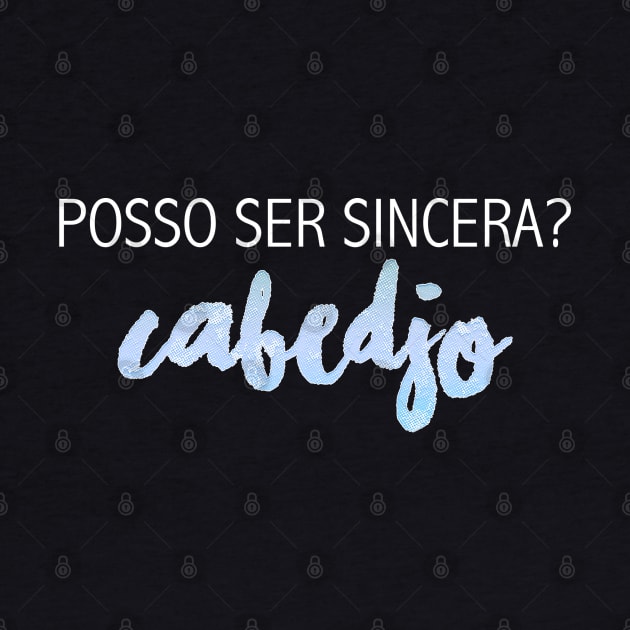 Posso ser sincera? Cabedjo by cahacc